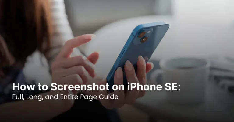 How to Screenshot on iPhone SE Full Page, Long Screenshot, and Entire Screen with Easy Step by Step Guide