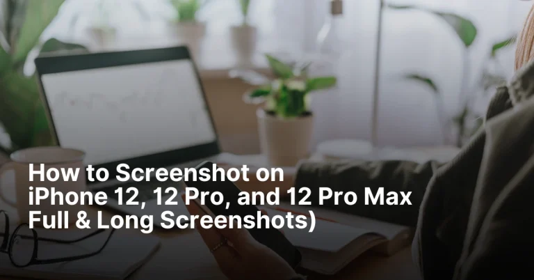 How to Screenshot on iPhone 12, 12 Pro, and 12 Pro Max (Full &amp; Long Screenshots)