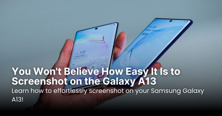 You Won’t Believe How Easy It Is to Screenshot on the Galaxy A13