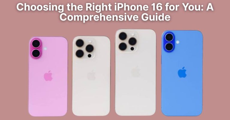 Choosing the Right iPhone 16 for You: A Comprehensive Guide