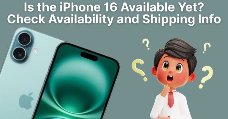 Is the iPhone 16 Available Yet? Check Availability and Shipping Info