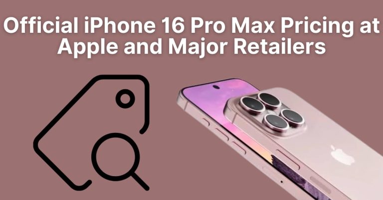 Official iPhone 16 Pro Max Pricing at Apple and Major Retailers