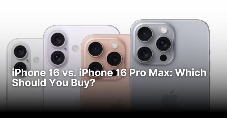 iPhone 16 vs. iPhone 16 Pro Max: Which Should You Buy?