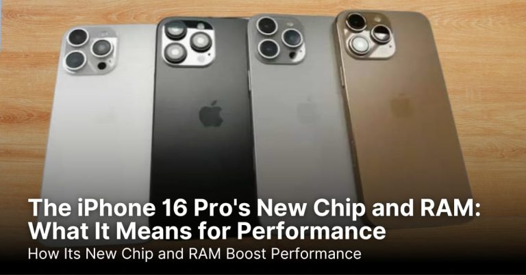 The iPhone 16 Pro’s New Chip and RAM: What It Means for Performance