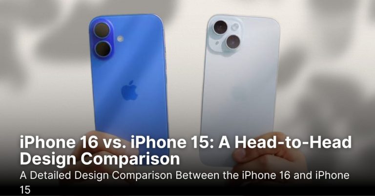 iPhone 16 vs. iPhone 15: A Head-to-Head Design Comparison